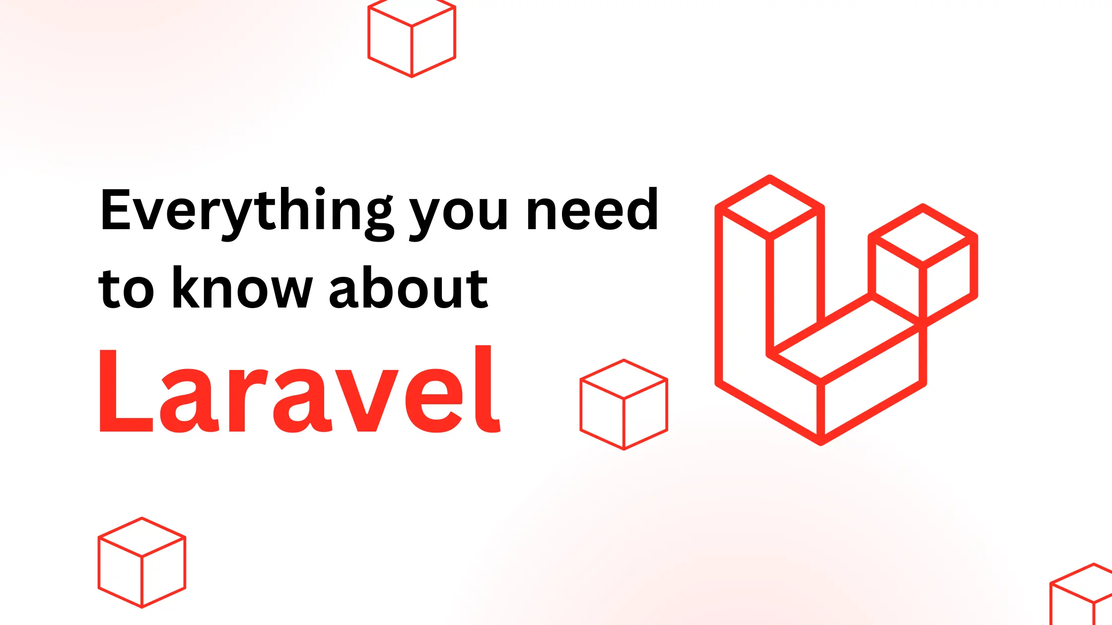 Everything You Need to Know About Laravel